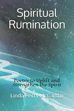 Spiritual Rumination : Poetry to Uplift and Strengthen the Spirit Spiritual Rumination : Poetry to Uplift and Strengthen the Spirit