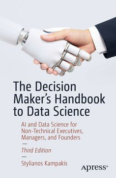 The Decision Maker's Handbook to Data Science: AI and Data Science for Non-Technical Executives, Managers, and Founders