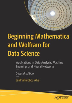 Beginning Mathematica and Wolfram for Data Science: Applications in Data Analysis, Machine Learning, and Neural Networks
