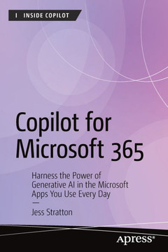 Copilot for Microsoft 365: Harness the Power of Generative AI in the Microsoft Apps You Use Every Day