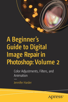 A Beginner's Guide to Digital Image Repair in Photoshop: Volume 2: Color Adjustments, Filters, and Animation