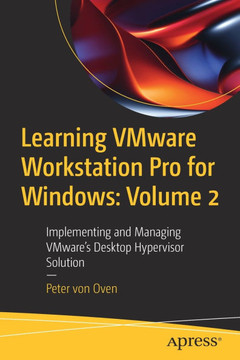 Learning Vmware Workstation Pro for Windows: Volume 2: Implementing and Managing Vmware's Desktop Hypervisor Solution Learning Vmware Workstation Pro for Windows: Volume 2: Implementing and Managing Vmware's Desktop Hypervisor Solution