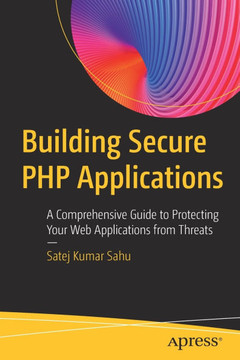 Building Secure PHP Applications: A Comprehensive Guide to Protecting Your Web Applications from Threats