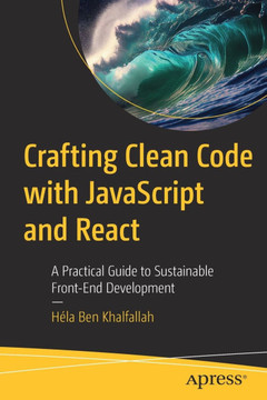 Crafting Clean Code with JavaScript and React: A Practical Guide to Sustainable Front-End Development
