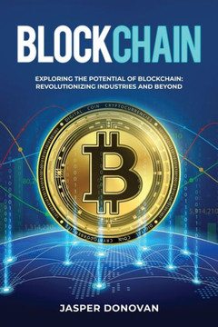 Blockchain: Exploring the Potential of Blockchain: Revolutionizing Industries and Beyond Blockchain: Exploring the Potential of Blockchain: Revolutionizing Industries and Beyond