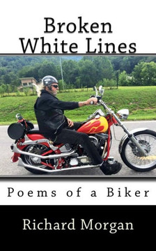 Broken White Lines: Poems Of A Biker Broken White Lines: Poems Of A Biker