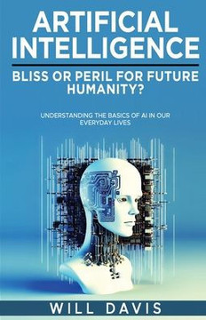 Artificial Intelligence: Bliss or Peril for Future Humanity? Artificial Intelligence: Bliss or Peril for Future Humanity?