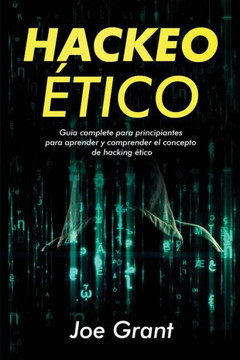 Hackeo ?ico: Guia complete para principiantes para aprender y comprender el concepto de hacking ?ico