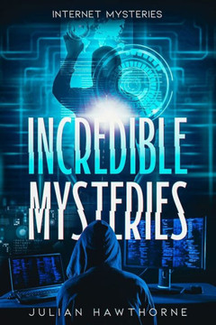 Incredible Mysteries: Internet Mysteries