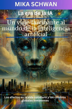 La era de la IA: Un viaje fascinante al mundo de la inteligencia artificial