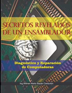 Secretos Revelados de Un Ensamblador: Diagn?tico Reparaci? de Computadoras Secretos Revelados de Un Ensamblador: Diagn?tico Reparaci? de Computadoras