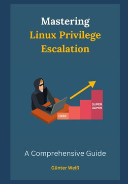 Mastering Linux Privilege Escalation: A Comprehensive Guide