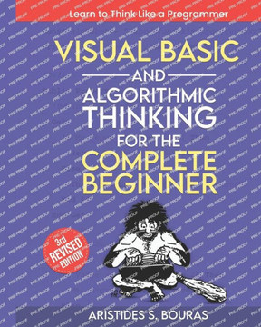 Visual Basic and Algorithmic Thinking for the Complete Beginner (3rd Edition): Learn to Think Like a Programmer