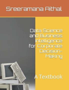 Data Science and Business Intelligence for Corporate Decision-Making: A Textbook