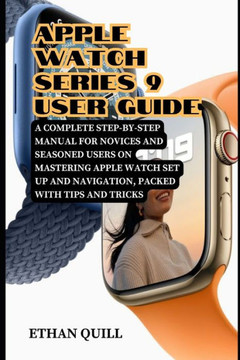 Apple Watch Series 9 User Guide: A Complete Step-By-Step Manual for Novices and Seasoned Users on Mastering Apple Watch Set up and Navigation, Packed