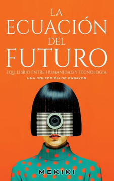 La Ecuaci? del Futuro: Equilibrio entre Humanidad y Tecnolog? La Ecuaci? del Futuro: Equilibrio entre Humanidad y Tecnolog?