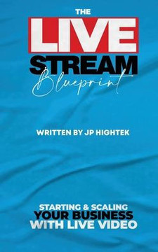 The Livestream Blueprint: Starting and Scaling Your Business with Live Video