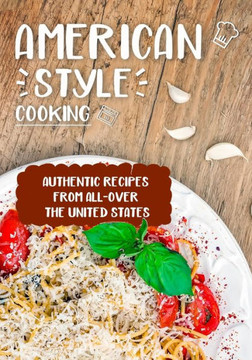 American Style Cooking: Authentic Recipes From All-Over the United States (3rd Edition)