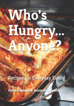 Who's Hungry... Anyone?: Recipes for Everyday Eating