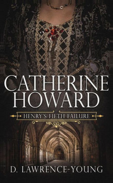 Catherine Howard: Wife and Mistress
