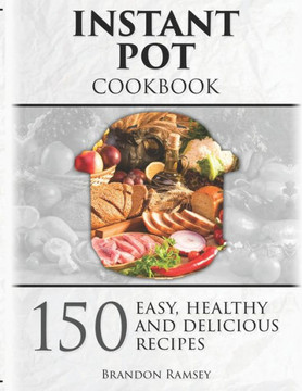 INSTANT POT Cookbook: 150 Easy, Healthy and Delicious Recipes