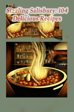 Sizzling Salisbury: 104 Delicious Recipes