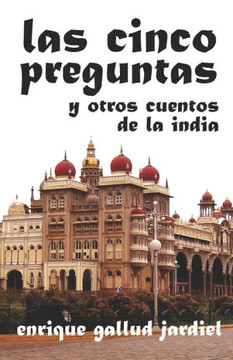 Las cinco preguntas y otros cuentos de la India (Cuentos de sabiduría y espiritualidad) (Spanish Edition) Las cinco preguntas y otros cuentos de la India (Cuentos de sabiduría y espiritualidad) (Spanish Edition)