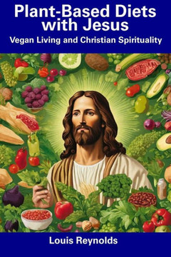 Plant-Based Diets with Jesus: Vegan Living and Christian Spirituality