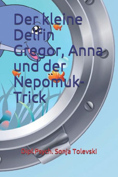 Der kleine Delfin Gregor, Anna und der Nepomuk-Trick (German Edition)