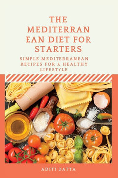 The Mediterranean Diet for starters: Simple Mediterranean Recipes for a Healthy Lifestyle