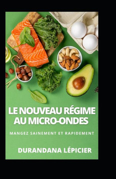 Le Nouveau R?ime au Micro-ondes: Mangez Sainement et Rapidement Le Nouveau R?ime au Micro-ondes: Mangez Sainement et Rapidement