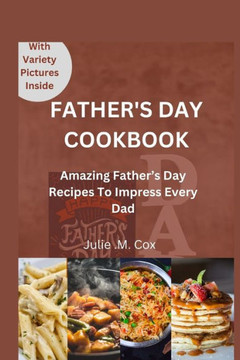 Father's Day Cookbook: Amazing Father's Day Recipes to Impress Every Dad
