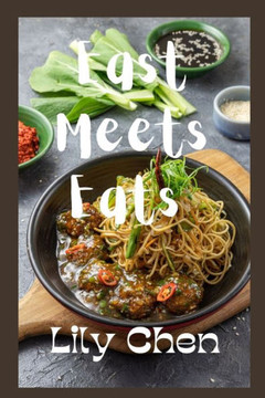 East Meets Eats: Exploring Chinese Cuisine, Chinese Cookbook For Americans