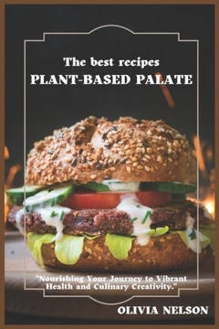Plant-Based Palate: ""Nourishing Recipes for a Healthier You and a Greener Planet"" Plant-Based Palate: ""Nourishing Recipes for a Healthier You and a Greener Planet""