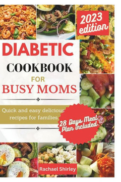 Diabetic Cookbook for Busy Moms: Quick and easy delicious meals for families