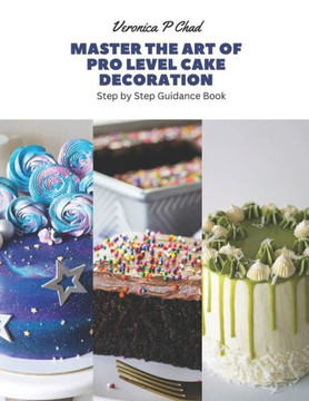Master the Art of Pro Level Cake Decoration: Step by Step Guidance Book