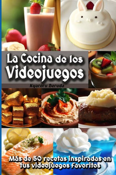 La Cocina de los Videojuegos: M? de 50 recetas de cocina inspiradas en tus videojuegos favoritos! La Cocina de los Videojuegos: M? de 50 recetas de cocina inspiradas en tus videojuegos favoritos!