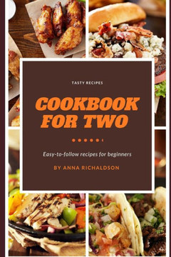 Cook For Two with Delicious Recipes 2023: Easy-to-Follow Recipes For Beginners