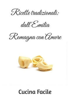 Ricette tradizionali: dall'Emilia Romagna con Amore