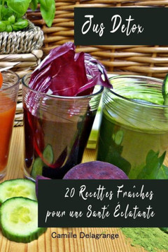 Jus Detox: 20 Recettes Fra?hes pour une Sant??latante