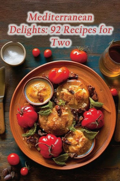 Mediterranean Delights: 92 Recipes for Two Mediterranean Delights: 92 Recipes for Two