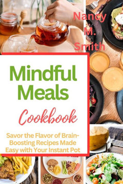 Mindful Meals: Savor the Flavor of Brain-Boosting Recipes Made Easy with Your Instant Pot