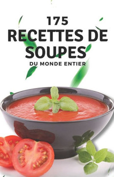 175 recettes de soupes du monde entier 175 recettes de soupes du monde entier