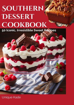 Southern Dessert Cookbook: 50 Iconic, Irresistible Sweet Recipes Southern Dessert Cookbook: 50 Iconic, Irresistible Sweet Recipes