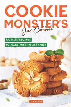 Cookie Monster's Jar Cookbook: Cookie Recipes to Make with Your Family