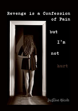 Revenge Is A Confession Of Pain: But I'M Not Hurt Revenge Is A Confession Of Pain: But I'M Not Hurt