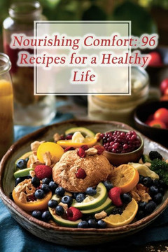 Nourishing Comfort: 96 Recipes for a Healthy Life