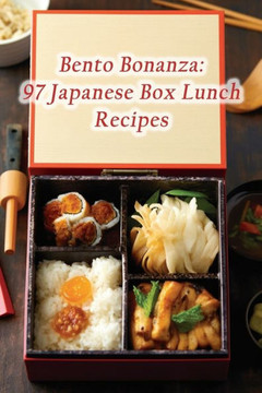 Bento Bonanza: 97 Japanese Box Lunch Recipes Bento Bonanza: 97 Japanese Box Lunch Recipes
