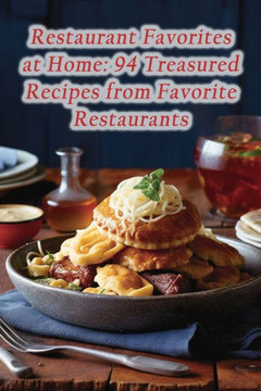 Restaurant Favorites at Home: 94 Treasured Recipes from Favorite Restaurants