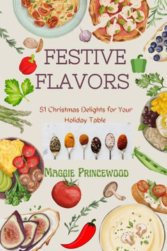 Festive Flavors: 51 Christmas Delights for Your Holiday Table